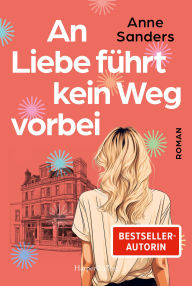 Ebooks free download An Liebe führt kein Weg vorbei: Neighbours-to-Lovers - RomCom zum Verlieben Von der SPIEGEL-Bestsellerautorin von »Sommer in St. Ives« Liebesroman in Cornwall
