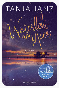Title: Winterlicht am Meer: Ein St.-Peter-Ording-Roman Wohlfühllektüre für den Winter Kurzurlaub für die Seele, Author: Tanja Janz