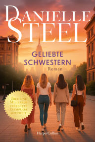 Title: Geliebte Schwestern: Roman Von der internationalen Bestsellerautorin Vier Schwestern, ein Haus in Manhattan und ein Jahr voll Verlust und Hoffnung Mit Humor und Herzschmerz, Author: Danielle Steel