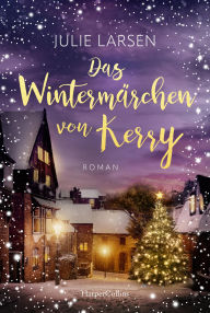 Title: Das Wintermärchen von Kerry: Roman Für Fans von Sarah Morgan und B.K. Borison Eine tierische Liebesgeschichte im verschneiten Irland, Author: Julie Larsen