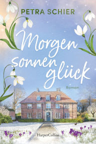 Title: Morgensonnenglück: Roman Familiengeheimnis meets Gilmore Girls Große Gefühle, prickelnde Leidenschaft und ein Schuss Humor Wunderschönes Setting in der Eifel Wohlfühlroman, Author: Petra Schier