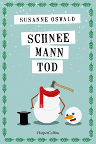 Title: Schneemanntod: Roman Der neue Wohlfühlkrimi von Bestsellerautorin Susanne Oswald Schneemann, Punsch und Nervenkitzel - die perfekte Lektüre für den Winter Das Cosy-Crime-Highlight, Author: Susanne Oswald