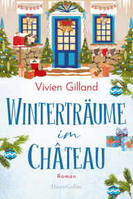 Title: Winterträume im Château: Roman Für Fans von Julie Caplin Gemütliches und atmosphärisches Setting Große Gefühle und emotionaler Tiefgang, Author: Vivien Gilland