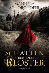 Title: Schatten über dem Kloster: Historischer Roman Erfolgsautorin Manuela Schörghofer ist zurück Historische Krimi-Reihe mit ordentlich Nervenkitzel, Author: Manuela Schörghofer
