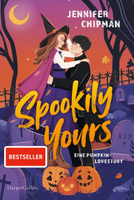 Title: Spookily Yours: Eine Pumpkin-Lovestory Knisternde paranormale Romance mit Hexen und Dämonen Für Fans von »Gilmore Girls« und »Vampire Diaries«, Author: Jennifer Chipman