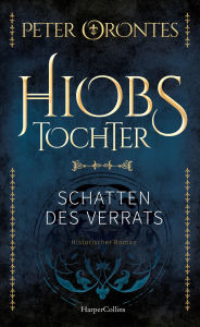 Title: Hiobs Tochter: Schatten des Verrats Mittelalter-Epos Spannend, detailreich und gut recherchiert Ein historischer Roman für alle Follet-Fans Für Liebhaber historischer Erzählkunst, Author: Peter Orontes