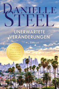 Title: Unerwartete Veränderungen: Roman Zwischen Liebe, Familie und Karriere - Die internationale Bestsellerautorin in Bestform Für Fans von Lucinda Riley, Nora Roberts und Nicholas Sparks, Author: Danielle Steel