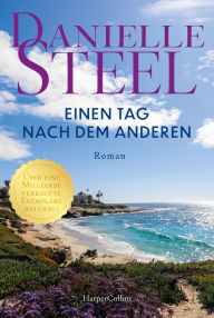 Title: Einen Tag nach dem anderen: Roman Der Klassiker der Bestsellerautorin erstmals wieder auf Deutsch I Für Fans von Lucinda Riley, Nora Roberts und Nicholas Sparks I Familienroman, Author: Danielle Steel