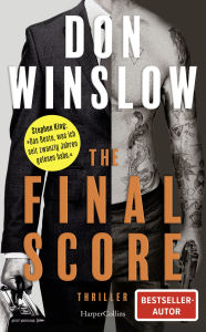 Title: The Final Score: Sechs Short Storys Die neue Thriller-Sammlung von Don Winslow »Der beste Kriminalroman, den ich in den letzten zwanzig Jahren gelesen habe.« Stephen King, SPIEGEL-Bestsellerautor, Author: Don Winslow