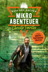 Title: Mikroabenteuer - Das Motivationsbuch, Author: Christo Foerster