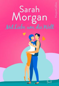 Title: Sarah Morgan - Mit Liebe um die Welt, Author: Sarah Morgan