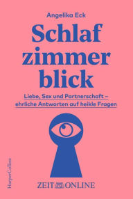 Title: Schlafzimmerblick: Liebe, Sex und Partnerschaft - ehrliche Antworten auf heikle Fragen, Author: Angelika Eck