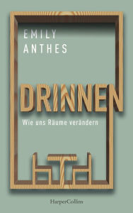 Title: Drinnen - Wie uns Räume verändern, Author: Emily Anthes