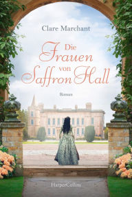 Title: Die Frauen von Saffron Hall, Author: Clare Marchant