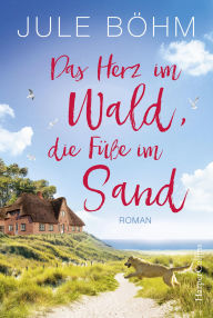 Title: Das Herz im Wald, die Füße im Sand, Author: Jule Böhm