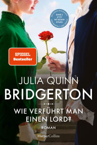 Title: Bridgerton - Wie verführt man einen Lord?: Band 3 Von der mehrfachen SPIEGEL-Bestsellerautorin Die Vorlage zur NETFLIX-Welterfolgsserie »Bridgerton«, Author: Julia Quinn