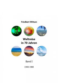 Title: Weltreise in 70 Jahren - Band I, Author: Friedbert Wittum