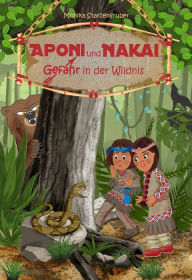 Title: Aponi und Nakai - Gefahr in der Wildnis, Author: Monika Starzengruber