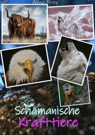 Title: Schamanische Krafttiere: So findest du dein Krafttier, Author: Alina Frey