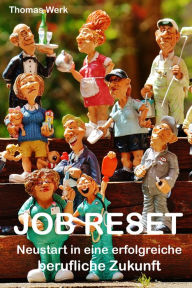 Title: JOB RESET: Neustart in eine erfolgreiche berufliche Zukunft, Author: Thomas Werk