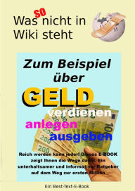 Title: Geld - was so nicht in Wiki steht: Warum Geld verdienen einfacher ist, als es erscheinen mag, Author: Erwin Hollecker