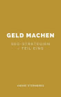 Geld machen...: SEO-Strategien - Teil Eins