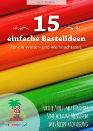 Title: 15 einfache Bastelideen - für die Winter und Weihnachtszeit., Author: Katrin Kleebach