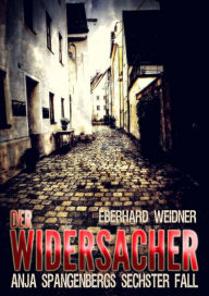 Title: DER WIDERSACHER: Anja Spangenbergs sechster Fall, Author: Eberhard Weidner