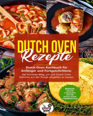 Title: Dutch Oven Rezepte: Dutch Oven Kochbuch für Anfänger und Fortgeschrittene, Author: Chilli Oven