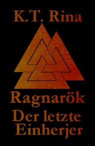 Title: Ragnarök: Der letzte Einherjer, Author: K.T. Rina