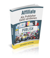 Title: Affiliate: Als Publisher Geld verdienen, Author: Christian Schmidt