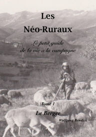 Title: Les Néo-Ruraux Tome 1: Le Berger: Le petit guide de la vie à la campagne, Author: Wolfgang Bendick