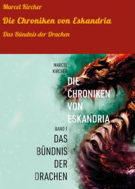 Title: Die Chroniken von Eskandria: Das Bündnis der Drachen, Author: Marcel Kircher