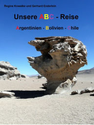 Title: Unsere ABC Reise: Argentinien - Bolivien - Chile, Author: Regina Kowalke