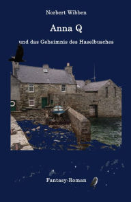 Title: Anna Q und das Geheimnis des Haselbusches, Author: Norbert Wibben