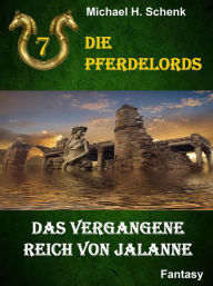 Title: Die Pferdelords 07 - Das vergangene Reich von Jalanne, Author: Michael Schenk