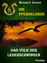 Title: Die Pferdelords 08 - Das Volk der Lederschwingen, Author: Michael Schenk