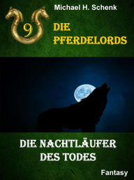 Title: Die Pferdelords 09 - Die Nachtläufer des Todes, Author: Michael Schenk