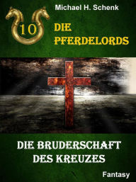 Title: Die Pferdelords 10 - Die Bruderschaft des Kreuzes, Author: Michael Schenk