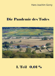 Title: Die Pandemie des Todes: 0,01 %, Author: Hans Joachim Gorny
