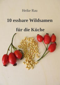 Title: 10 essbare Wildsamen für die Küche, Author: Heike Rau