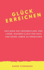 Glück erreichen: Entleere die Verzweiflung und lerne, wahres Glück für dich und deine Lieben zu erreichen
