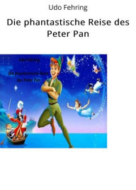 Title: Die phantastische Reise des Peter Pan, Author: Udo Fehring