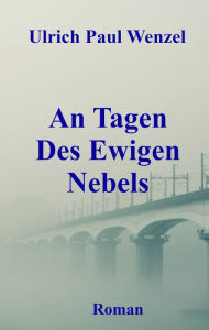 Title: An Tagen Des Ewigen Nebels, Author: Ulrich Paul Wenzel