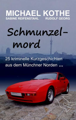Schmunzelmord 25 Kriminelle Kurzgeschichten Aus Dem Munchner Norden By Michael Kothe Rudolf Georg Sabine Reifenstahl Nook Book Ebook Barnes Noble