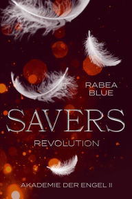 Title: Savers - Revolution: Akademie der Engel II, Author: Rabea Blue