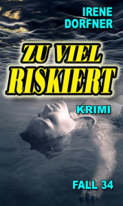 Title: Zu viel riskiert, Author: Irene Dorfner