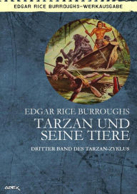 Title: TARZAN UND SEINE TIERE: Dritter Band des TARZAN-Zyklus, Author: Edgar Rice Burroughs