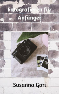 Title: Fotografieren für Anfänger, Author: Susanna Gari