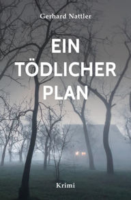 Title: Ein tödlicher Plan: Ein Krimi aus dem VEST Recklinghausen, Author: Gerhard Nattler